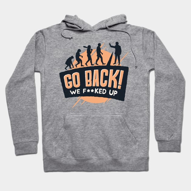 Go Back We F**ked up Hoodie by madeinchorley